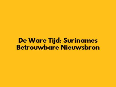 De Ware Tijd: Suriname's Betrouwbare Nieuwsbron