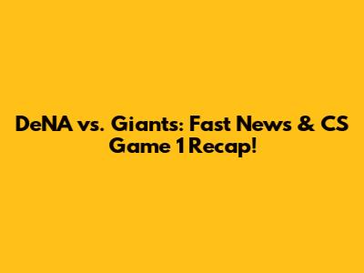 DeNA vs. Giants: Fast News & CS Game 1 Recap!