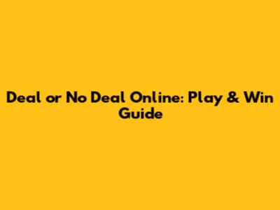 Deal or No Deal Online: Play & Win Guide