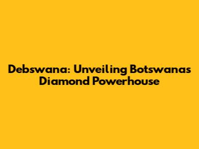 Debswana: Unveiling Botswana's Diamond Powerhouse