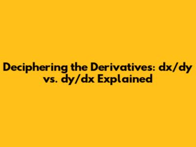Deciphering the Derivatives: dx/dy vs. dy/dx Explained
