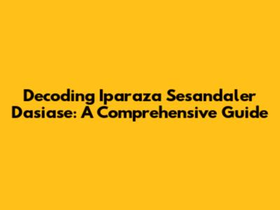 Decoding 'Iparaza Sesandaler Dasiase': A Comprehensive Guide