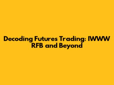 Decoding Futures Trading: IWWW RFB and Beyond