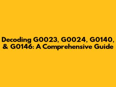 Decoding G0023, G0024, G0140, & G0146: A Comprehensive Guide