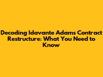 Decoding Idavante Adams' Contract Restructure: What You Need to Know