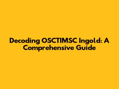 Decoding OSCTIMSC Ingold: A Comprehensive Guide