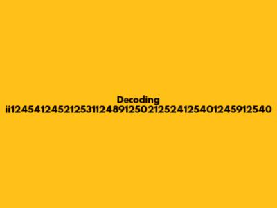 Decoding ii124541245212531124891250212524125401245912540