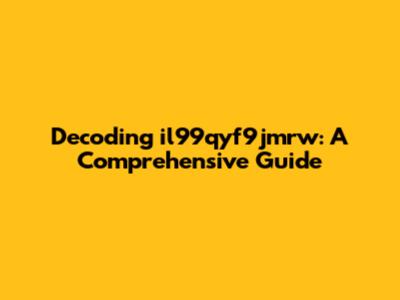 Decoding il99qyf9jmrw: A Comprehensive Guide