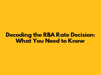 Decoding the RBA Rate Decision: What You Need to Know