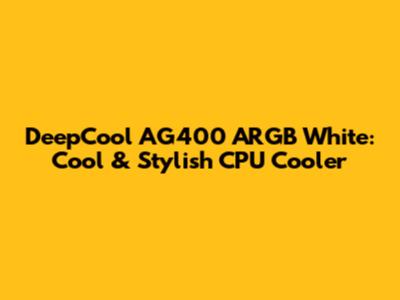 DeepCool AG400 ARGB White: Cool & Stylish CPU Cooler