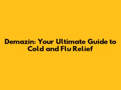 Demazin: Your Ultimate Guide to Cold and Flu Relief