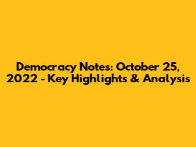 Democracy Notes: October 25, 2022 - Key Highlights & Analysis