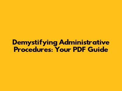Demystifying Administrative Procedures: Your PDF Guide