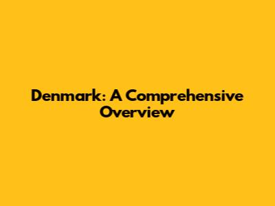 Denmark: A Comprehensive Overview