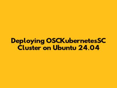 Deploying OSCKubernetesSC Cluster on Ubuntu 24.04