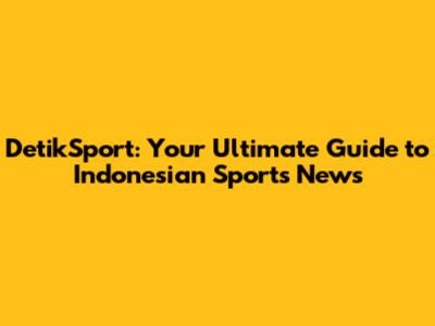 DetikSport: Your Ultimate Guide to Indonesian Sports News
