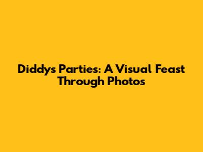 Diddy's Parties: A Visual Feast Through Photos
