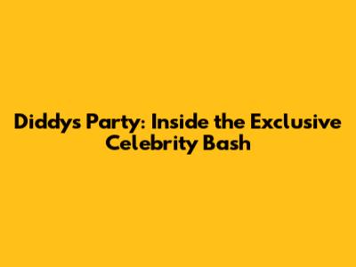 Diddy's Party: Inside the Exclusive Celebrity Bash