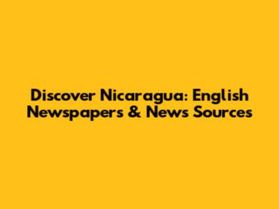 Discover Nicaragua: English Newspapers & News Sources