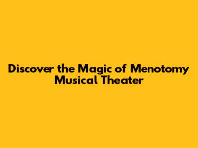 Discover the Magic of Menotomy Musical Theater