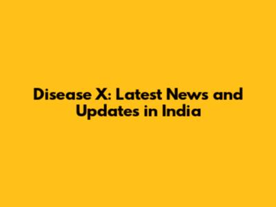 Disease X: Latest News and Updates in India
