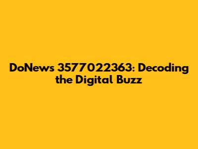 DoNews 3577022363: Decoding the Digital Buzz