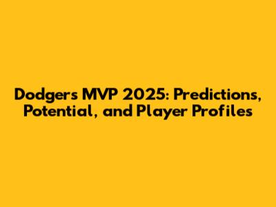 Dodgers MVP 2025: Predictions, Potential, and Player Profiles