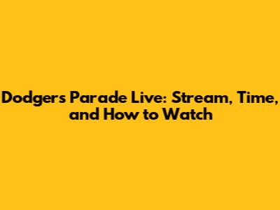 Dodgers Parade Live: Stream, Time, and How to Watch