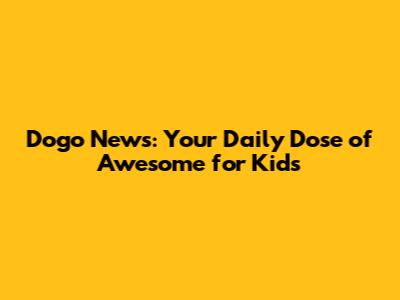 Dogo News: Your Daily Dose of Awesome for Kids