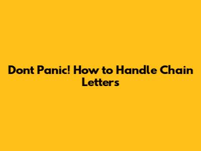 Don't Panic! How to Handle Chain Letters