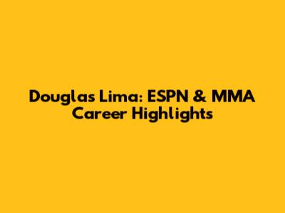 Douglas Lima: ESPN & MMA Career Highlights