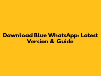 Download Blue WhatsApp: Latest Version & Guide