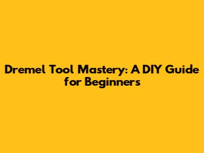 Dremel Tool Mastery: A DIY Guide for Beginners