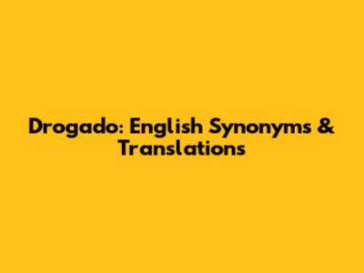 Drogado: English Synonyms & Translations