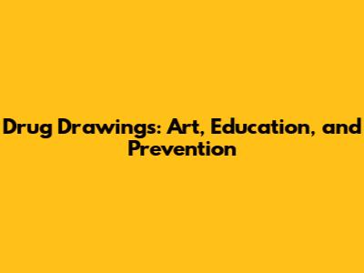 Drug Drawings: Art, Education, and Prevention