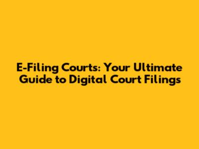 E-Filing Courts: Your Ultimate Guide to Digital Court Filings