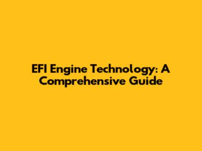EFI Engine Technology: A Comprehensive Guide
