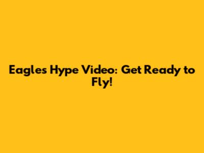 Eagles Hype Video: Get Ready to Fly!