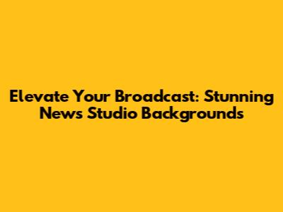 Elevate Your Broadcast: Stunning News Studio Backgrounds