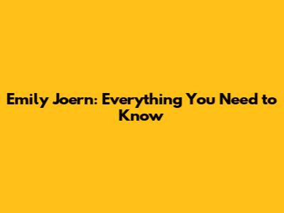 Emily Joern: Everything You Need to Know