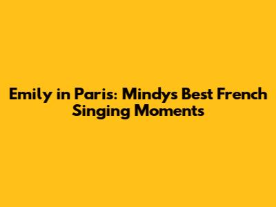 Emily in Paris: Mindy's Best French Singing Moments