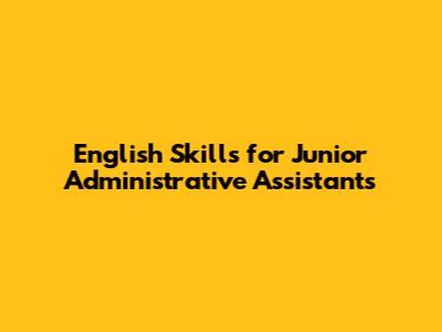 English Skills for Junior Administrative Assistants