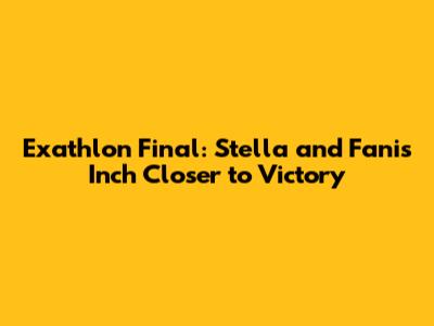 Exathlon Final: Stella and Fanis Inch Closer to Victory