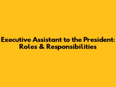 Executive Assistant to the President: Roles & Responsibilities