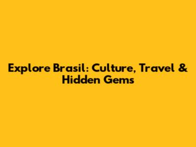 Explore Brasil: Culture, Travel & Hidden Gems