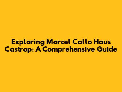 Exploring Marcel Callo Haus Castrop: A Comprehensive Guide