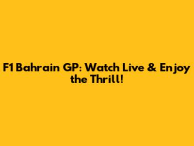 F1 Bahrain GP: Watch Live & Enjoy the Thrill!