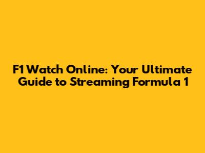 F1 Watch Online: Your Ultimate Guide to Streaming Formula 1