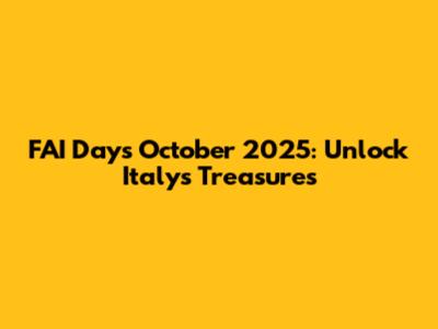 FAI Days October 2025: Unlock Italy's Treasures