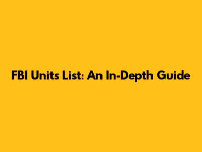FBI Units List: An In-Depth Guide